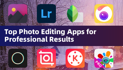 Top Photo Editing Apps for Professional Results