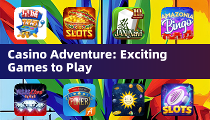 Casino Adventure: Exciting Games to Play