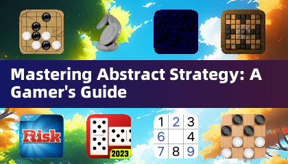Mastering Abstract Strategy: A Gamer's Guide